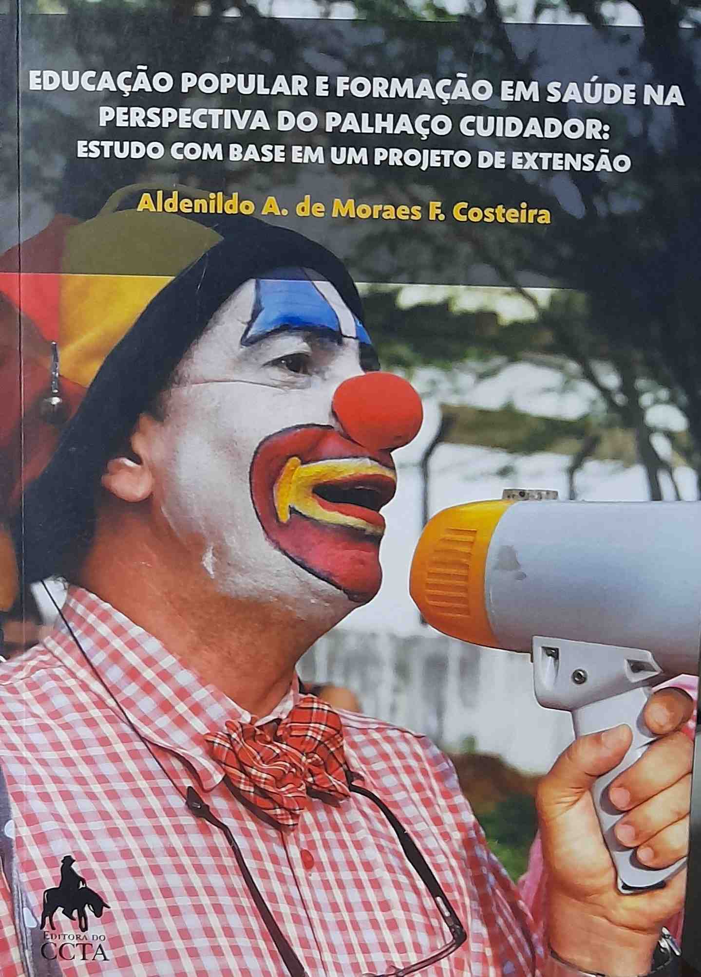Educacao Popular E Formacao Em Saude Na Perpectiva Do Palhaco Cuidador - Estudo Com Base Em Um Projeto De Extensao