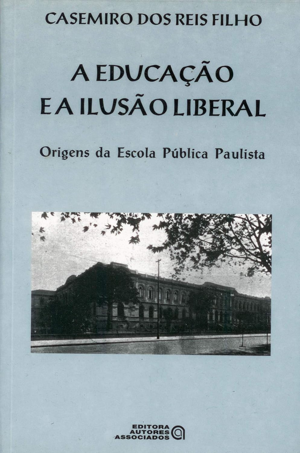 Educacao E A Ilusao Liberal, A - Origens Da Escola Publica Paulista