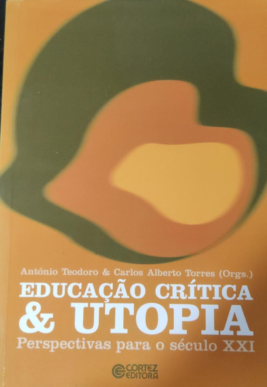 Educação Crítica & Utopia. Perspectivas Para o Século XXI