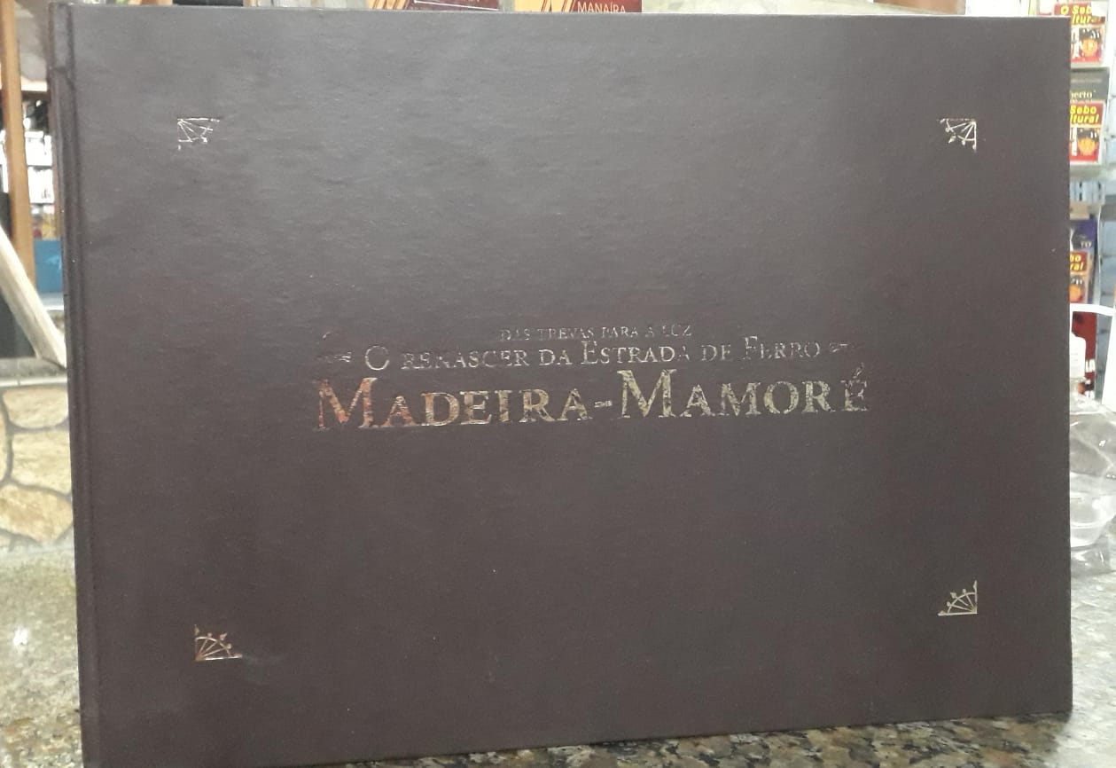 O Renascer da estrada de ferro madeira mamoré
