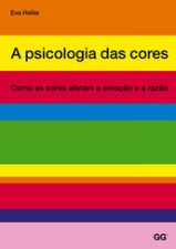 A Psicologia Das Cores - Como As Cores Afetam A Emocao E A Razao
