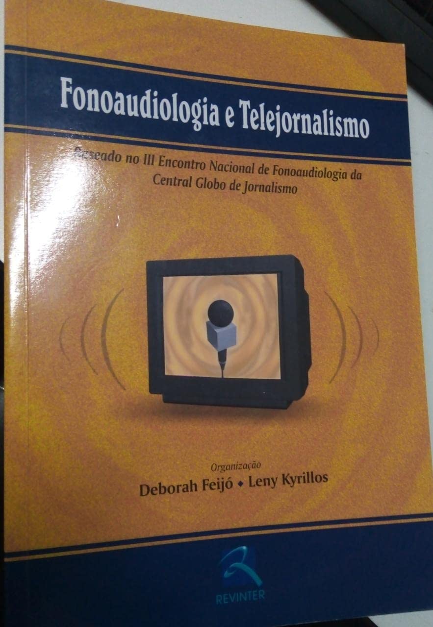 Fonoaudiologia E Telejornalismo - Baseado No III Encontro De Fonoaudiologia Da Central Globo De Jornalismo