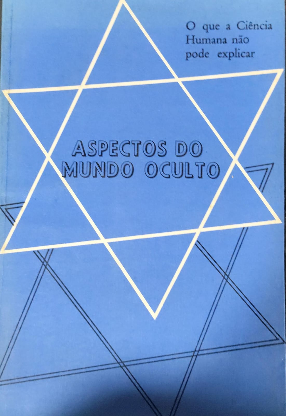 Aspectos do Mundo Oculto : O Que a Ciencia Humana Nao Pode Explicar