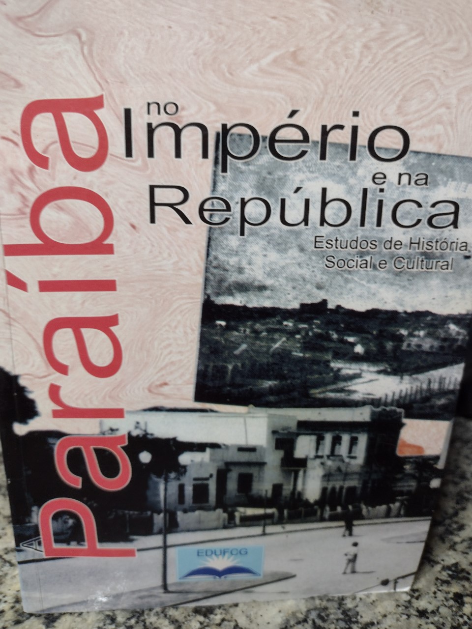 A Paraiba No Imperio E Na Republica - Estudos De Historia Social E Cultural