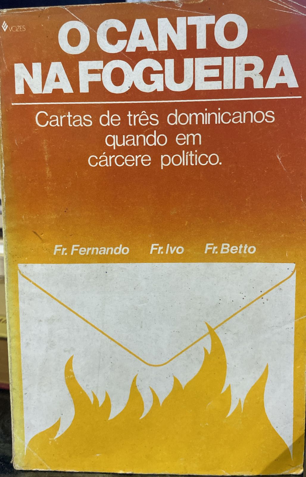 O Canto Na Fogueira - Cartas de três dominicanos quando em cárcere político