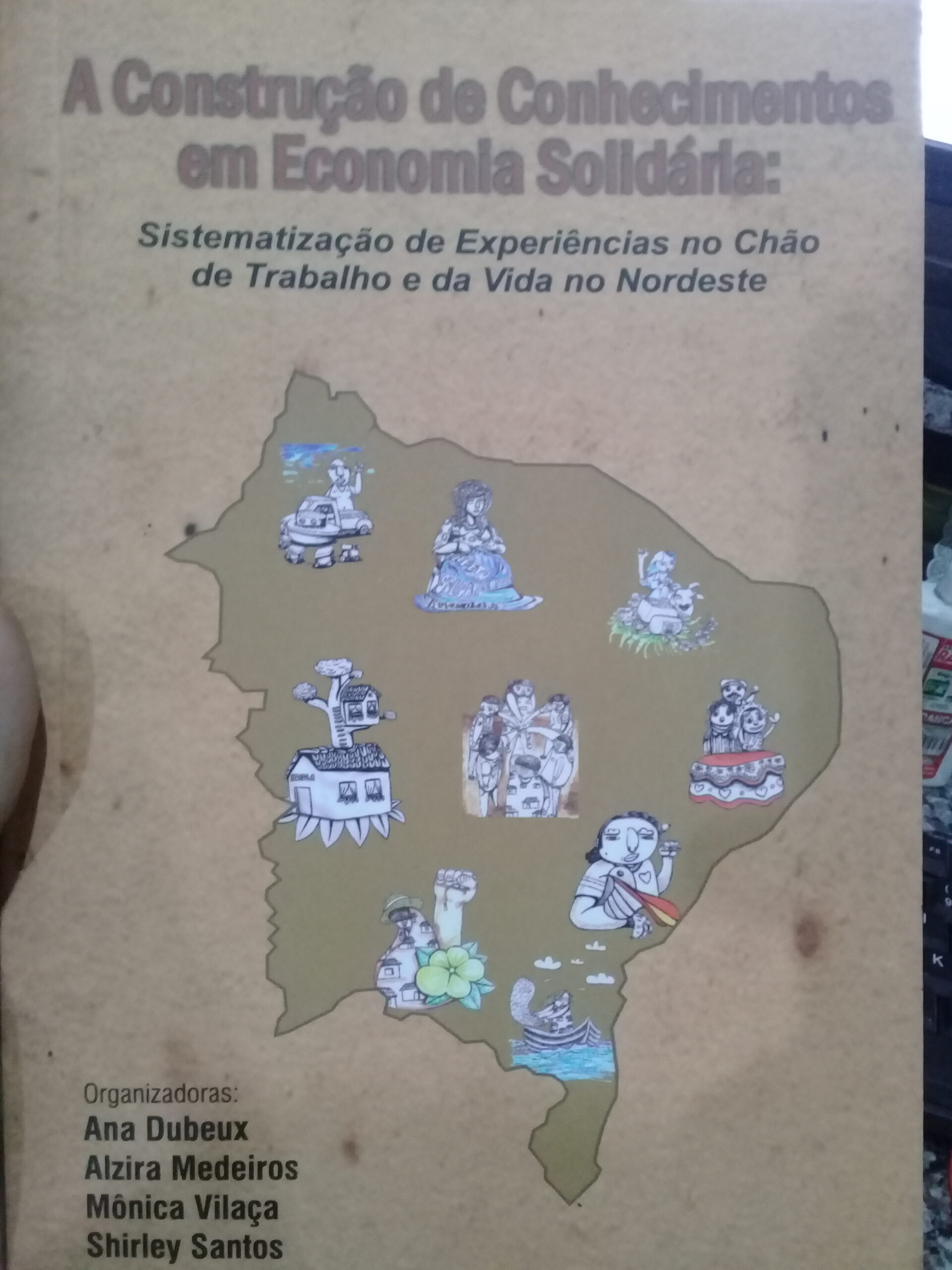 A Construcao De Conhecimento Em Economia Solidaria - Sistematizacao De Experiencias No Chao De Trabalho E Da Vida No Nordeste