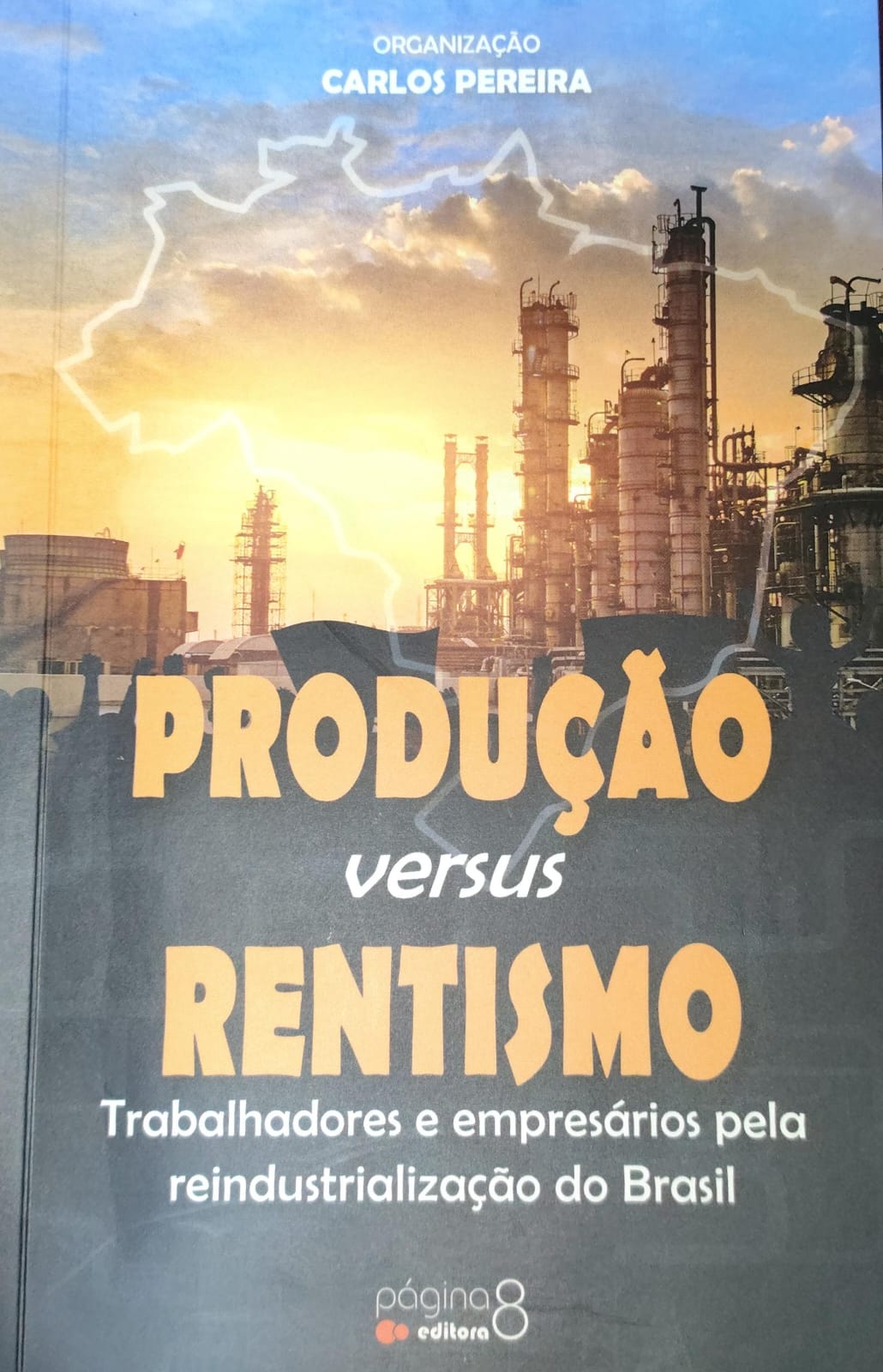 Produção x Rentismo - Trabalhadores e empresarios pela reindustrialização do Brasil