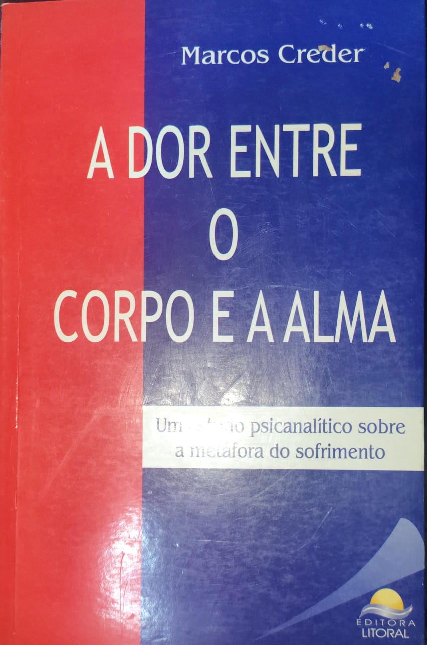 Dor Entre O Corpo E A Alma, A - Um Estudo Psicanalitico Sobre A Metafora Do Sofrimento