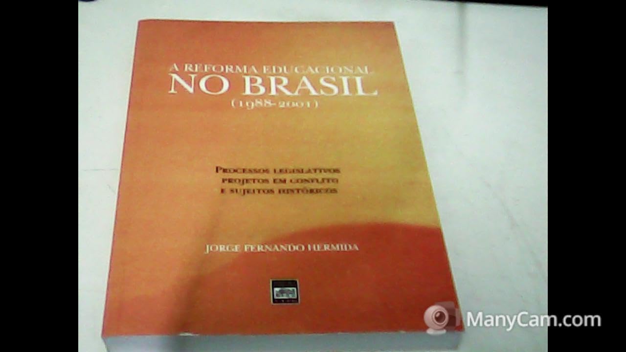 A Reforma Educacional No Brasil, 1988-2001: Processos Legislativos, Projetos Em Conflito E Sujeitos Historicos