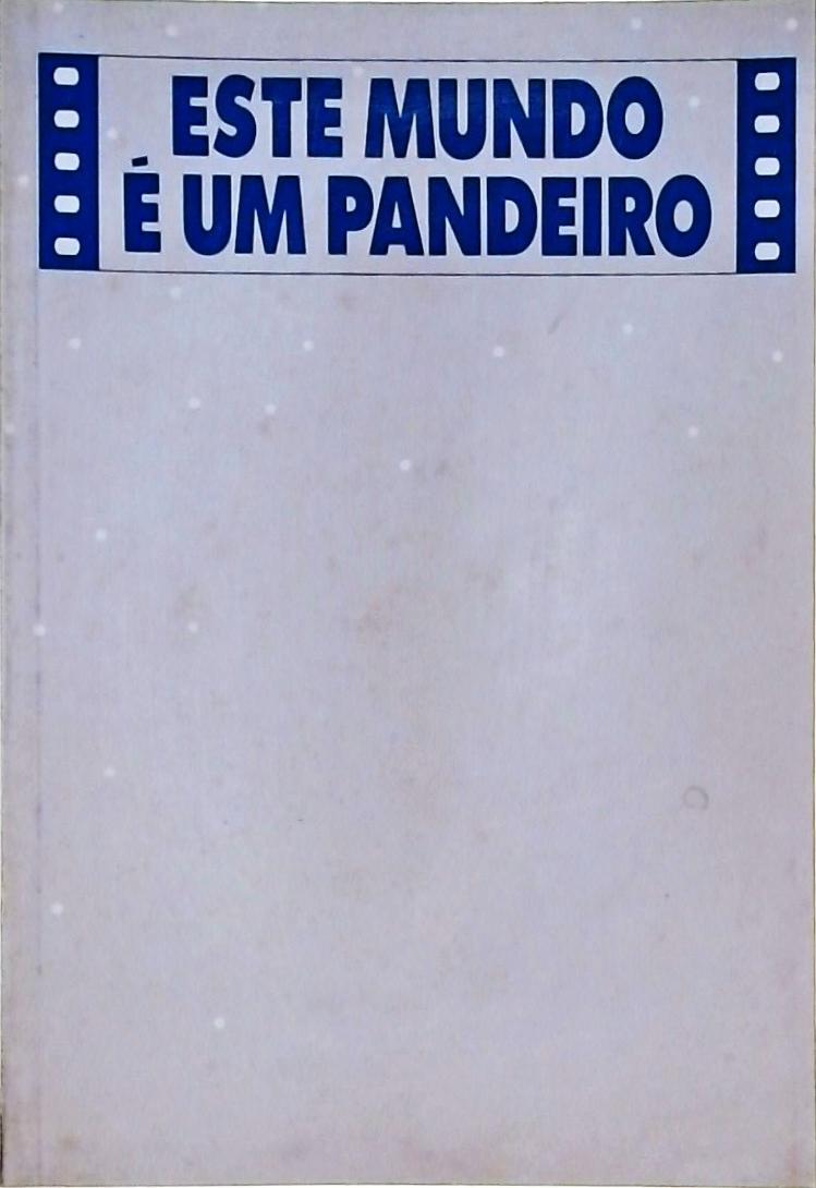 Este Mundo E Um Pandeiro - A Chanchada De Getulio A Jk