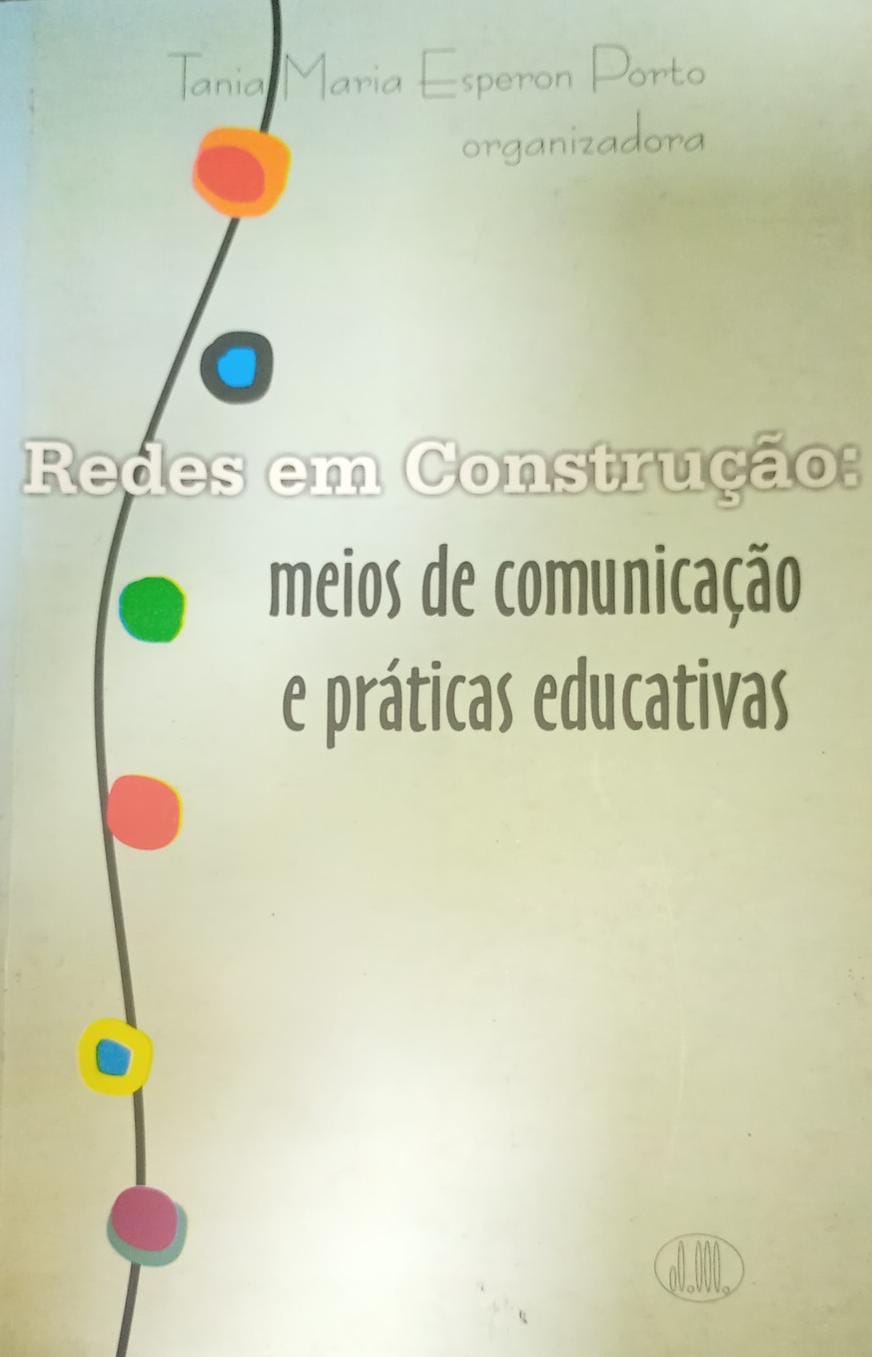 Redes em Construção: Meios de Comunicação e Práticas Educativas