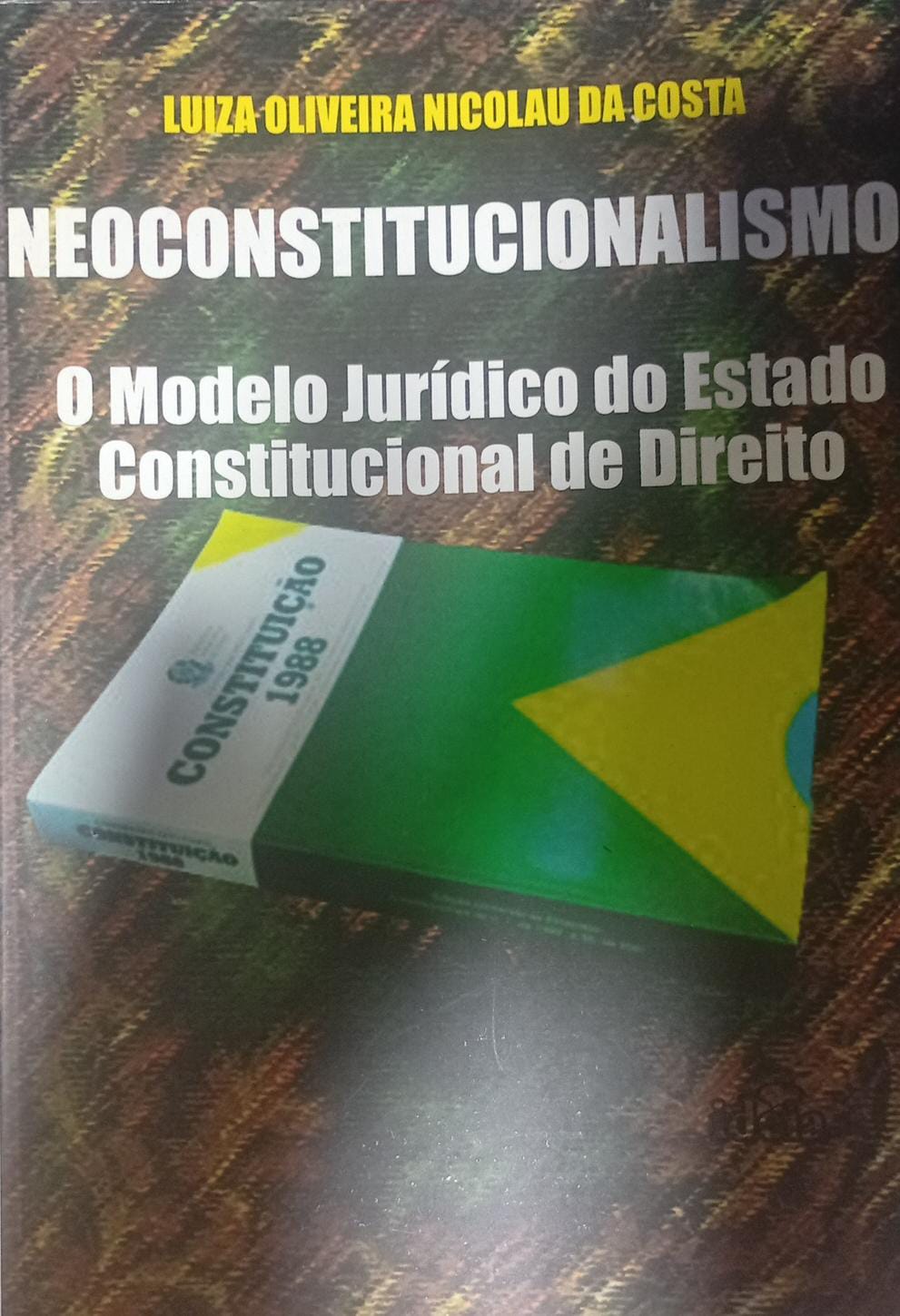Neoconstitucionalismo: O Modelo Jurídico do Estdo Constitucional de Direito