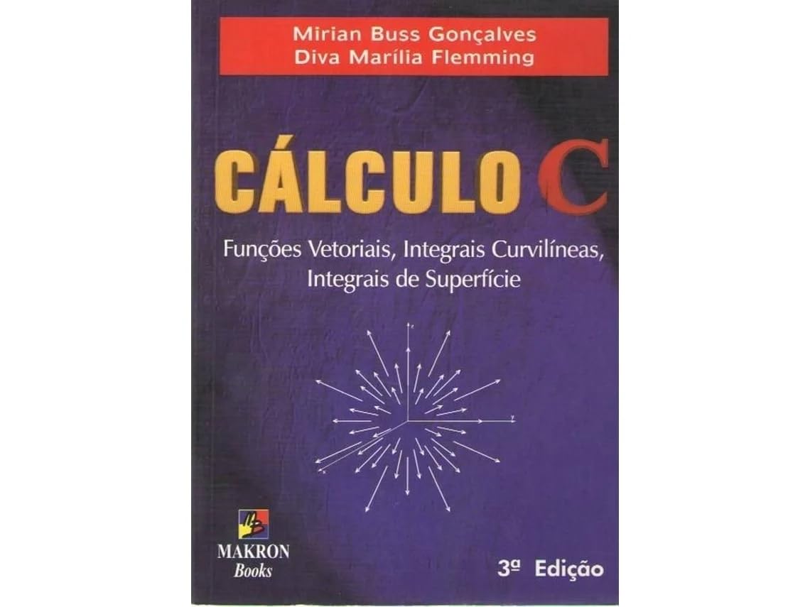 Calculo C - Funcoes Vetoriais, Integrais Curvilineas E Integrais De Su