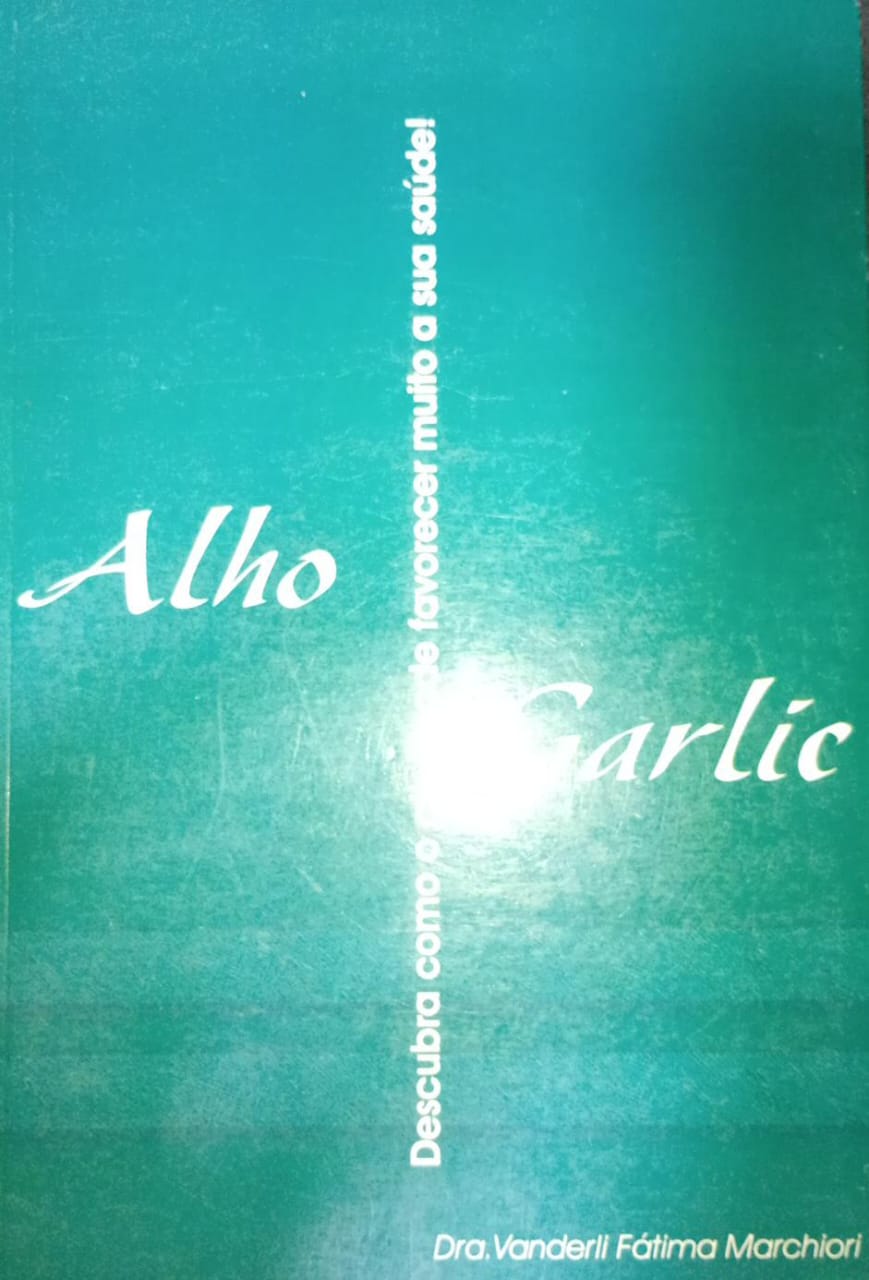 Alho Garlic - Descubra Como o Alho Pode Favorecer Muito a Sua Saúde!
