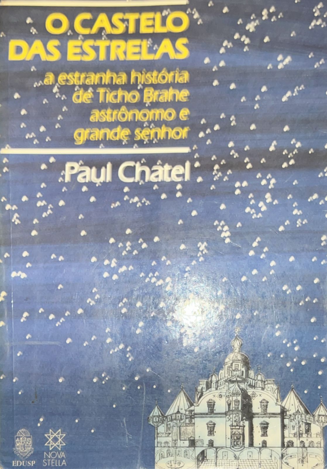 O Castelo Das Estrelas- A Estranha Historia De Ticho Brahe Astronomo E Grande Senhor