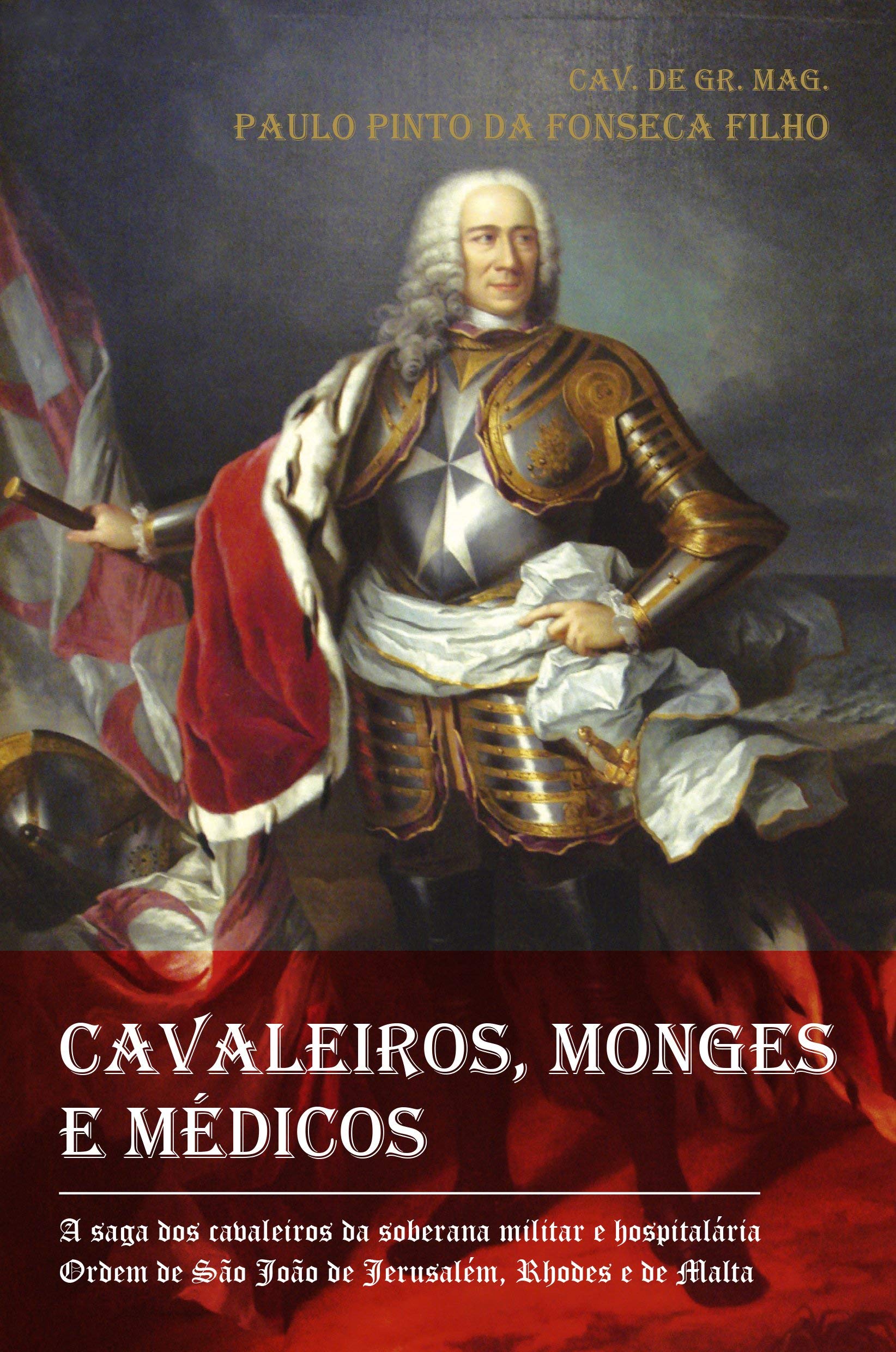 Cavaleiros, Monges e Médicos - A Saga dos Cavaleiros da Soberana Militar e Hospitalária Ordem de São João de Jerusalém, Rhodes e de Malta
