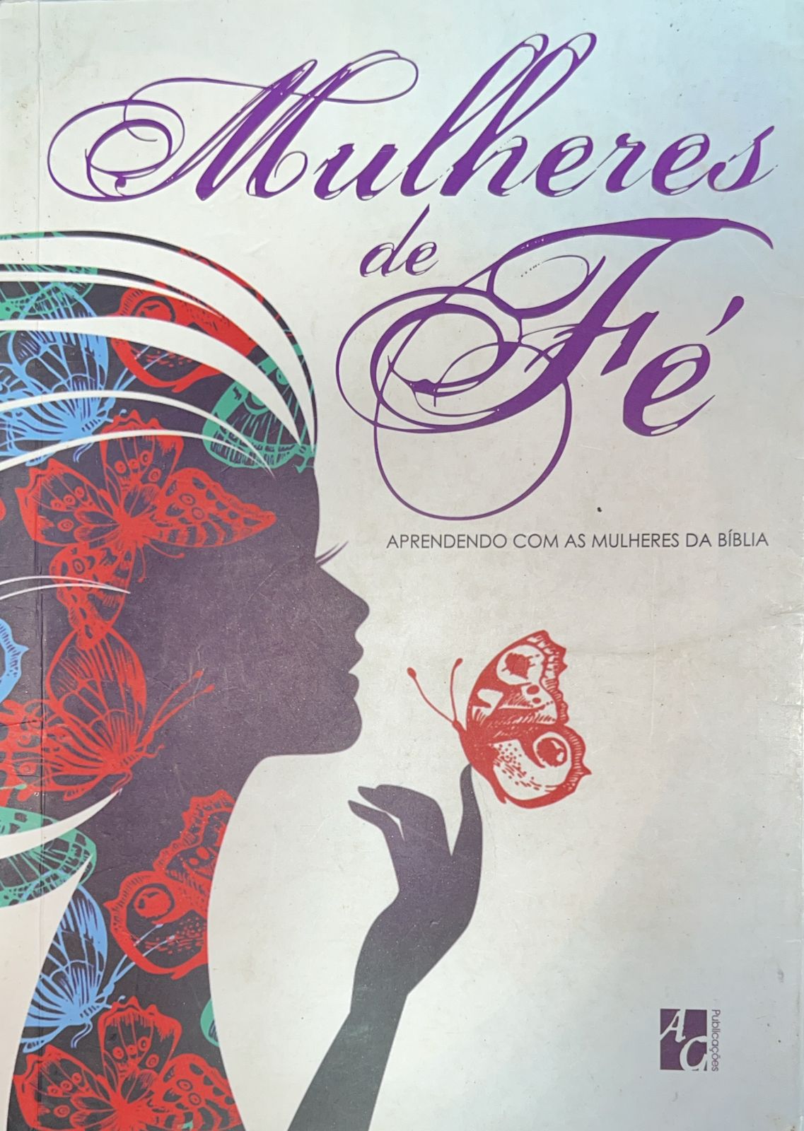 Mulheres de Fé - Aprendendo Com As Mulheres da Bíblia