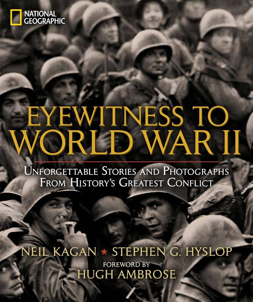 Eyewitness to World War II- Unforgettable Stories and Photographs from History's Greatest Conflict