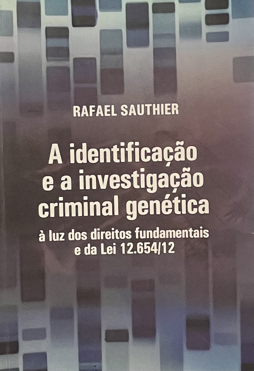 A identificacao e a investigacao criminal genetica a luz dos direitos fundamentais e da lei 12.654/12