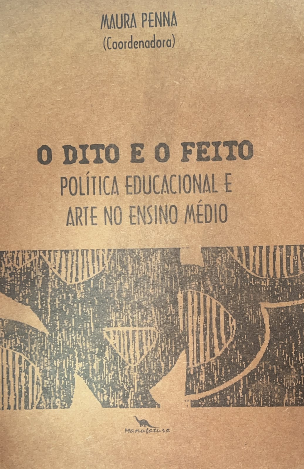 O Dito E O Feito - Politica Educacional E Arte No Ensino Medio