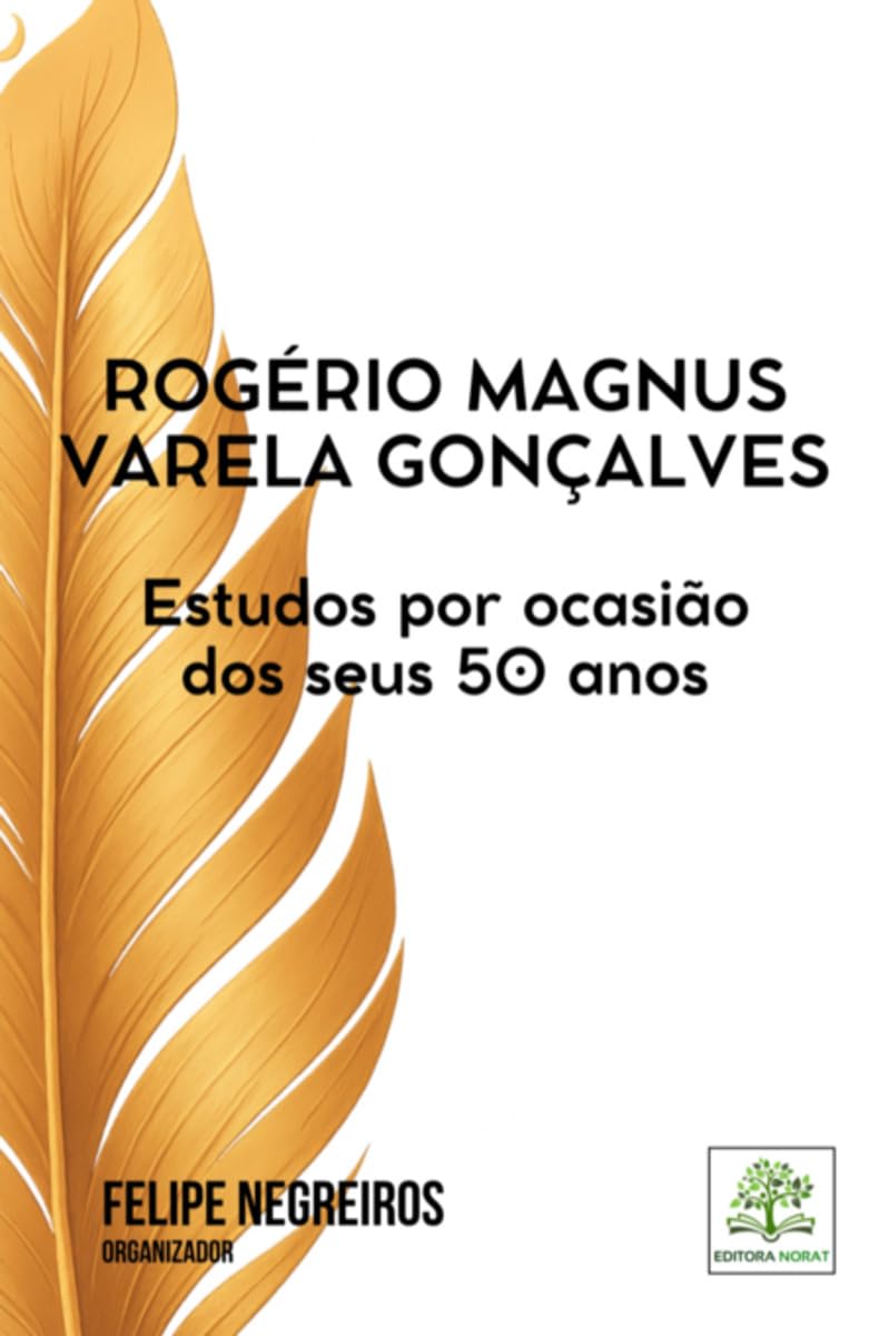 ROGÉRIO MAGNUS VARELA GONÇALVES - ESTUDOS POR OCASIÃO DOS SEUS 50 ANOS