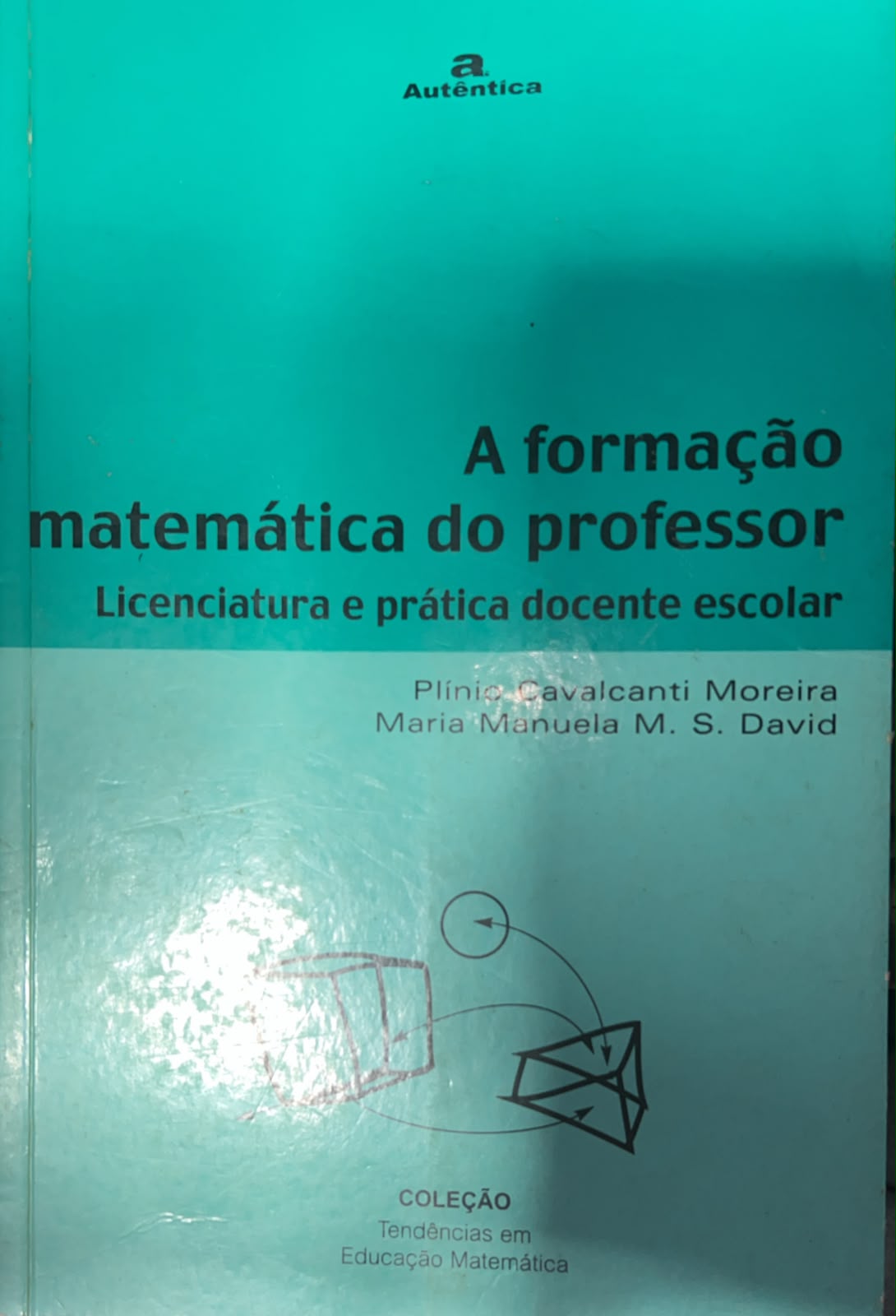 Formação matemática do professor - Licenciatura e prática docente escolar