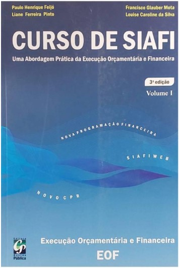 Curso de Siafi - Uma Abordagem Prática da Execução Orçamentária e Financeira - Vol.1
