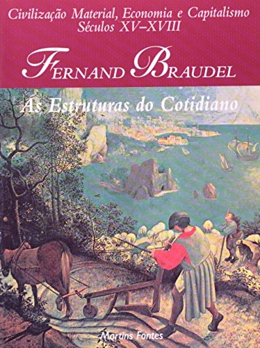 Civilização material, economia e capitalismo - Séculos XV-XVIII - As Estruturas do Cotidiano