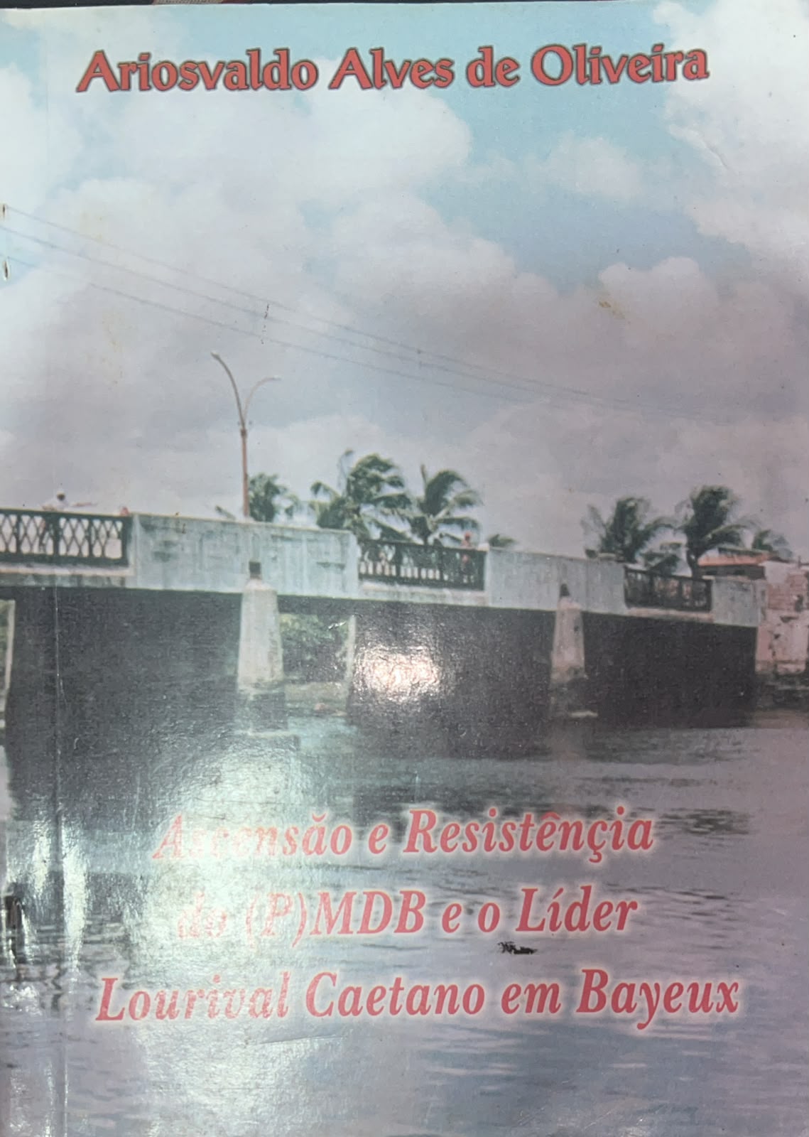 Ascensão e Resistencia do (P) Mdb e o Lider Lourival Caetano em Bayeux - Autorgrafado